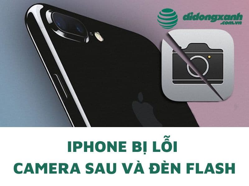 iPhone bị lỗi camera sau và đèn flash do đâu và cách khắc phục 100%