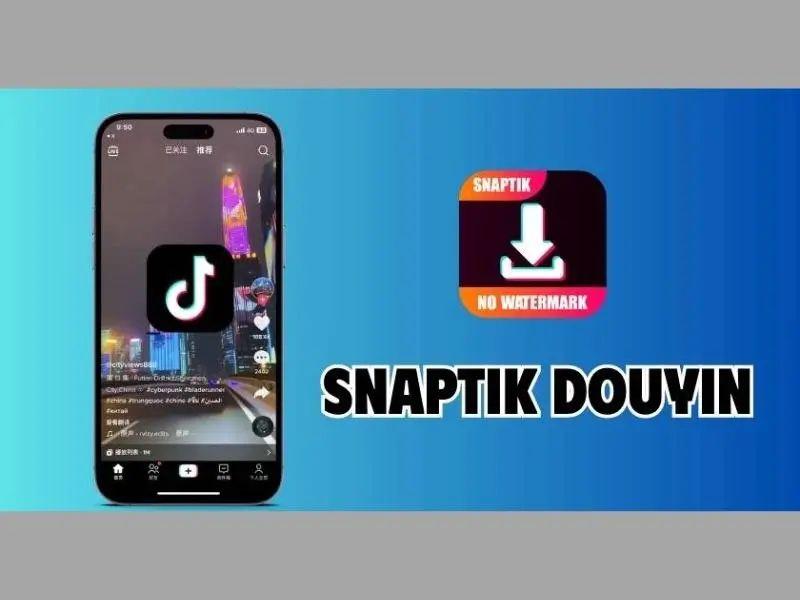 Cách sử dụng SnapTik Douyin: chất lượng HD, trải nghiệm đỉnh cao