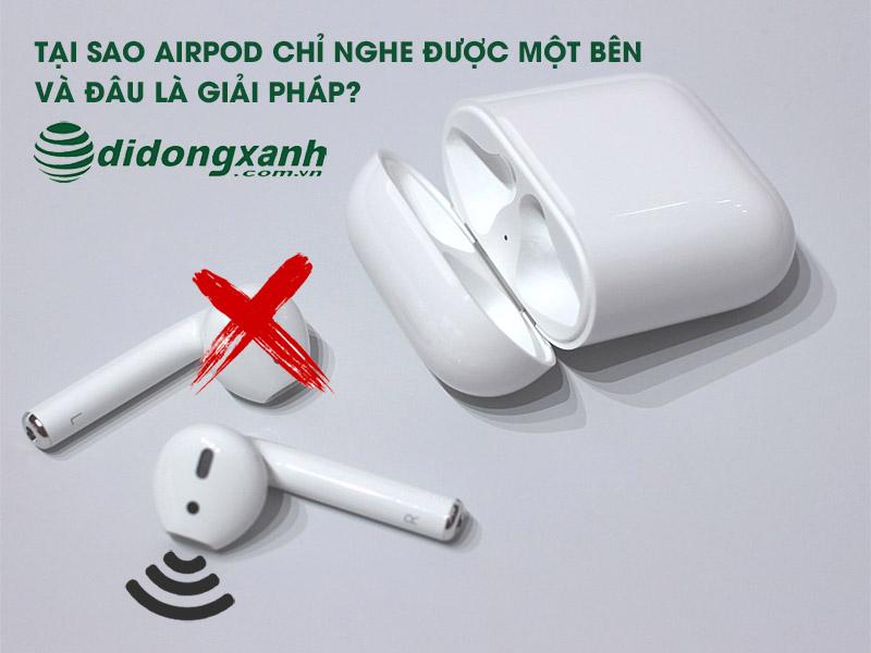 Tại sao Airpod chỉ nghe được 1 bên và đâu là giải pháp?
