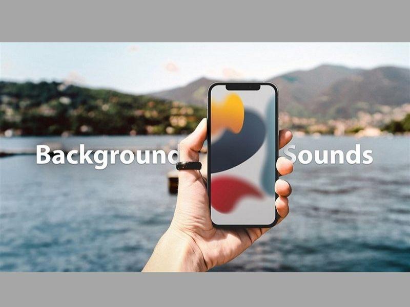 Bật mí các tính năng của âm thanh trong nền iOS 15