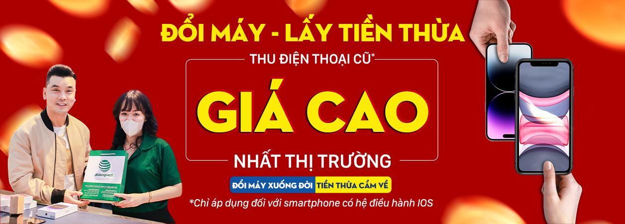 Đổi máy - Lấy tiền thừa tại Di Động Xanh - Thu iPhone giá cao nhất thị trường