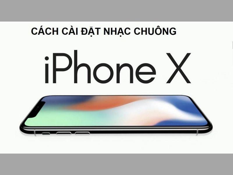 Hướng dẫn cách cài đặt nhạc chuông iPhone X nhanh nhất