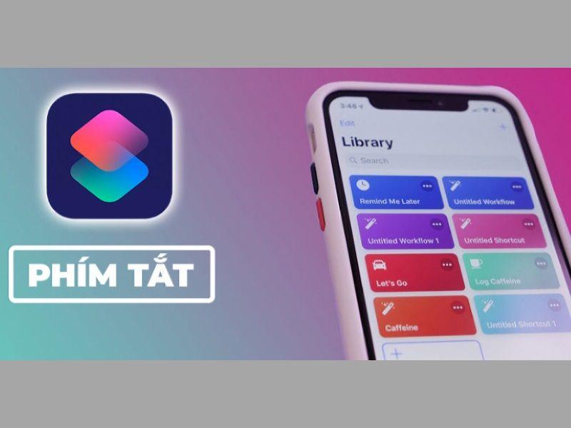 Cách cài đặt phím tắt trên iPhone không phải ai cũng biết