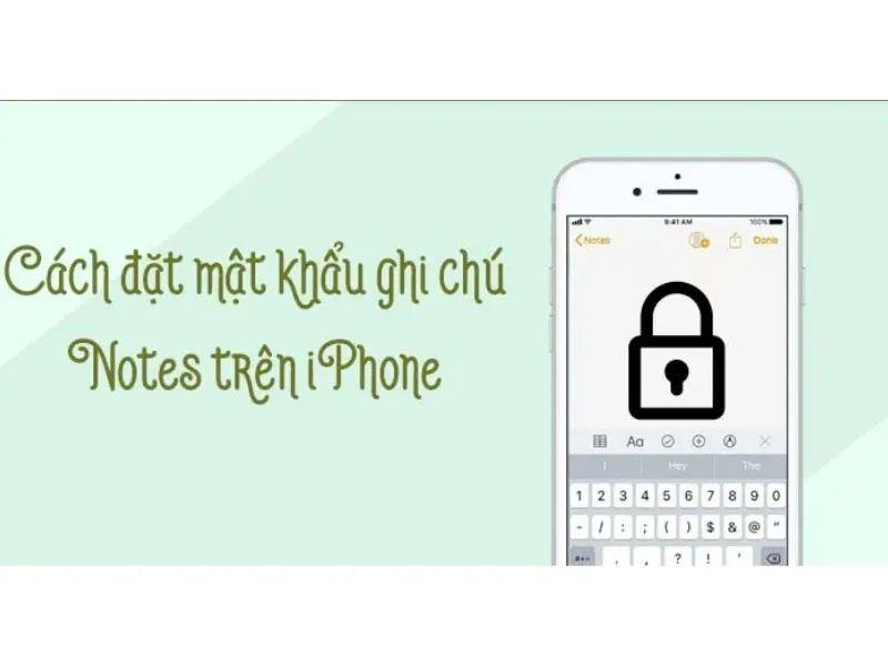 Cách cài mật khẩu ghi chú trên iPhone hiệu quả và an toàn