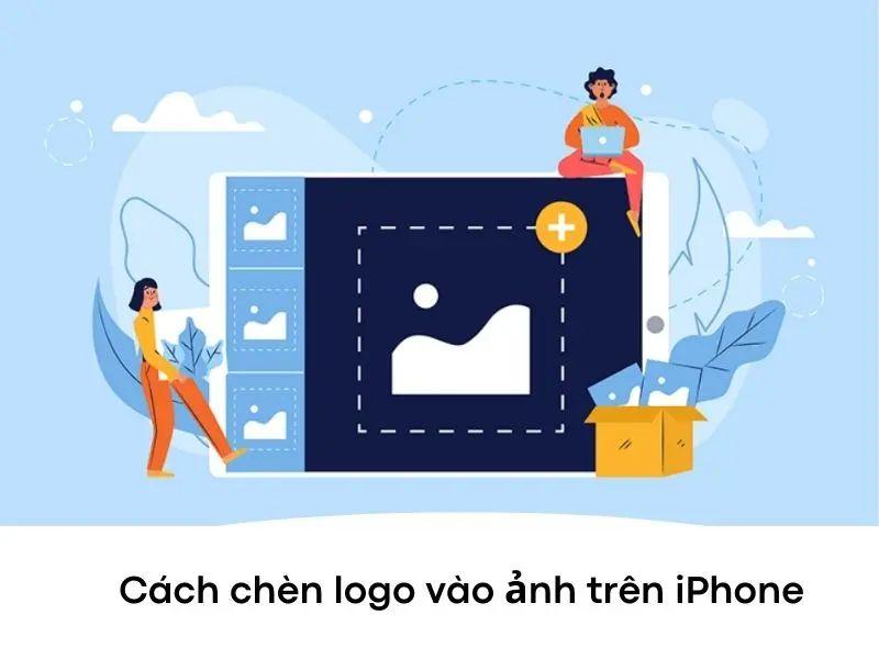 Cách chèn logo vào ảnh trên iPhone đơn giản, chuyên nghiệp 2023