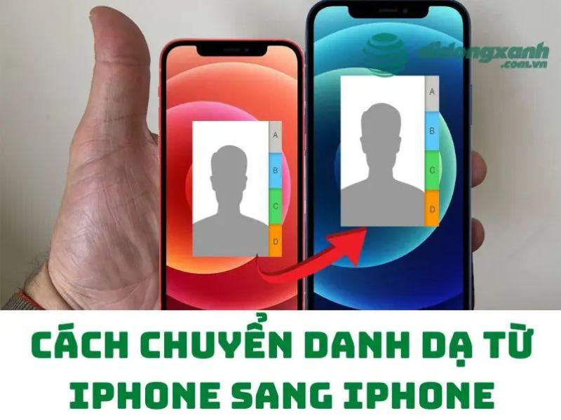 Hướng dẫn A-Z cách chuyển danh bạ từ iPhone sang iPhone nhanh nhất