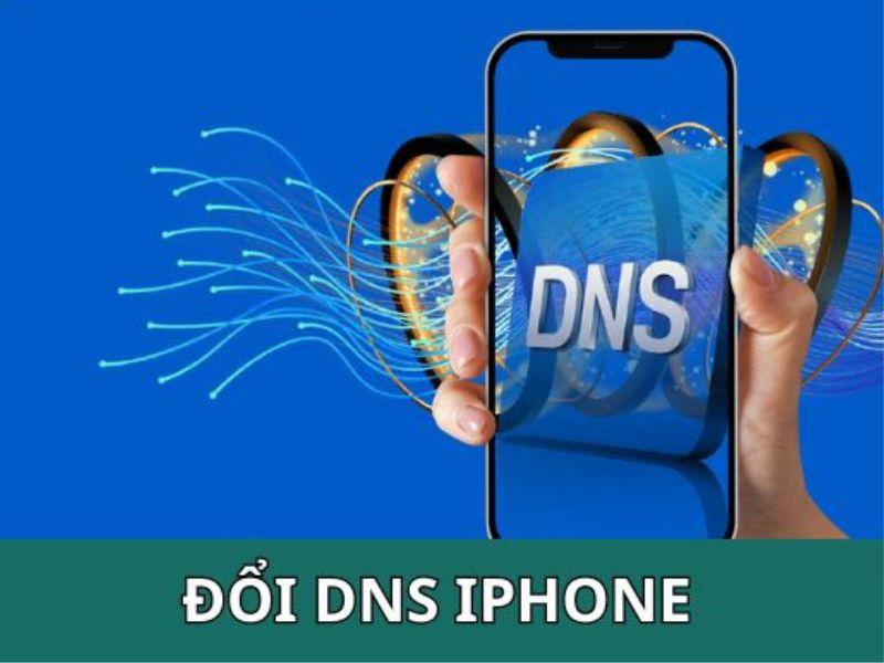 Cách Đổi DNS Trên iPhone Nhanh - Khắc Phục Kết Nối Hiệu Quả