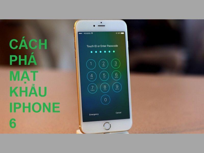 Tuyệt chiêu cách phá mật khẩu iPhone 6 nhanh trong tích tắc