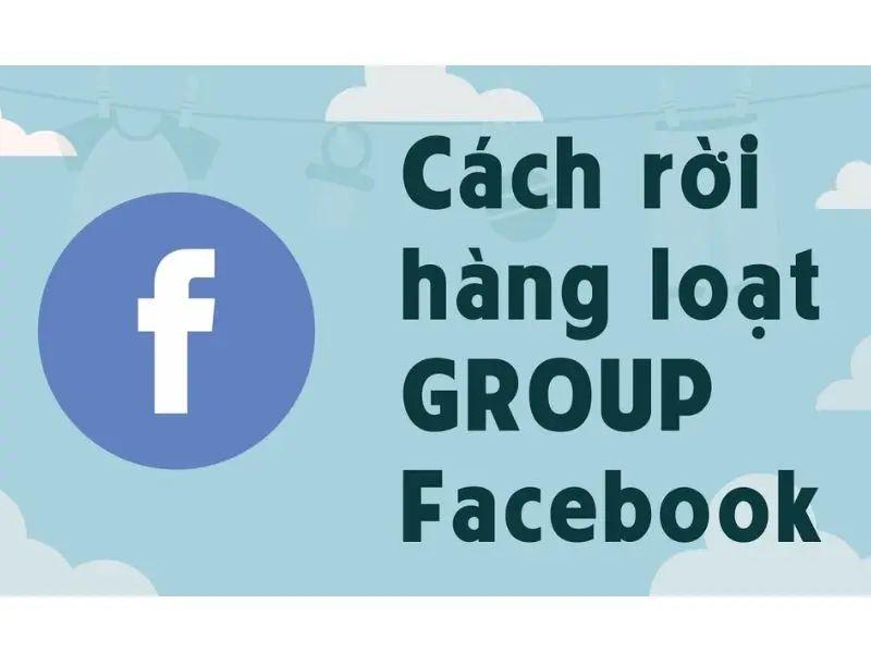 Cách rời nhóm trên Facebook hàng loạt mới nhất 2023