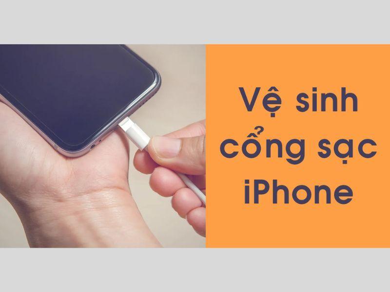 Cách vệ sinh cổng sạc trên iPhone - Mẹo hay bạn cần phải biết