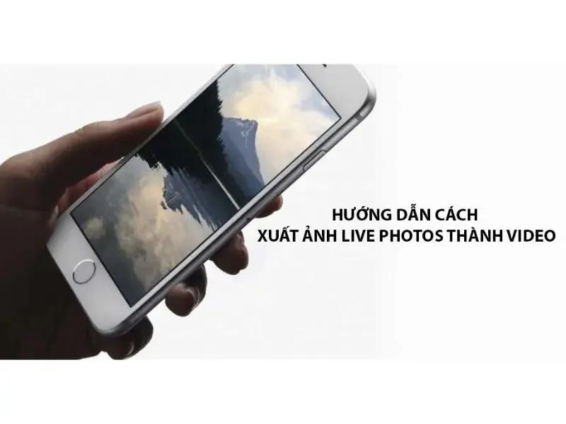 Cách xuất ảnh Live Photo thành video chỉ trong tích tắt