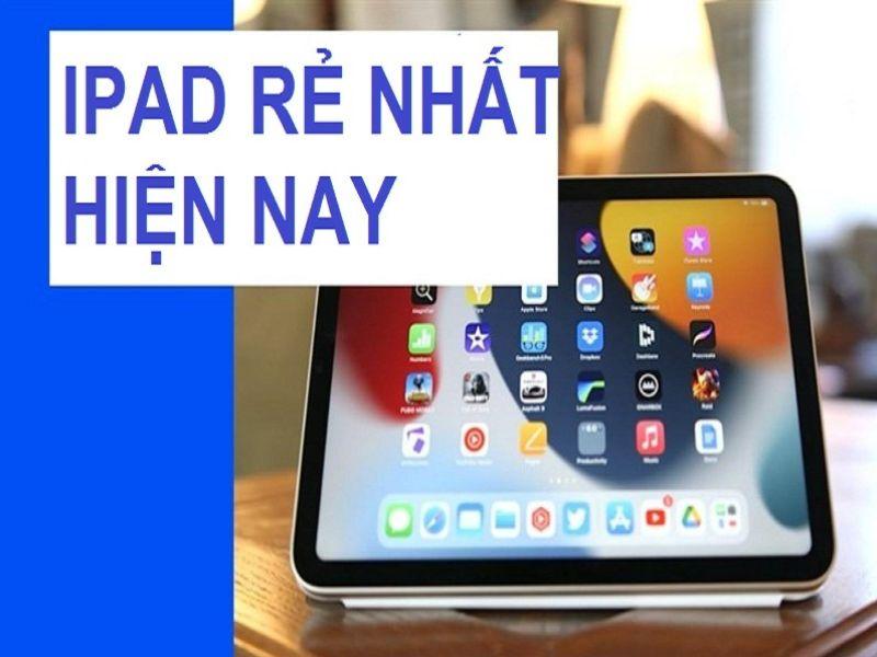 iPad rẻ nhất hiện nay - Top 5 iPad được ưa chuộng 2022