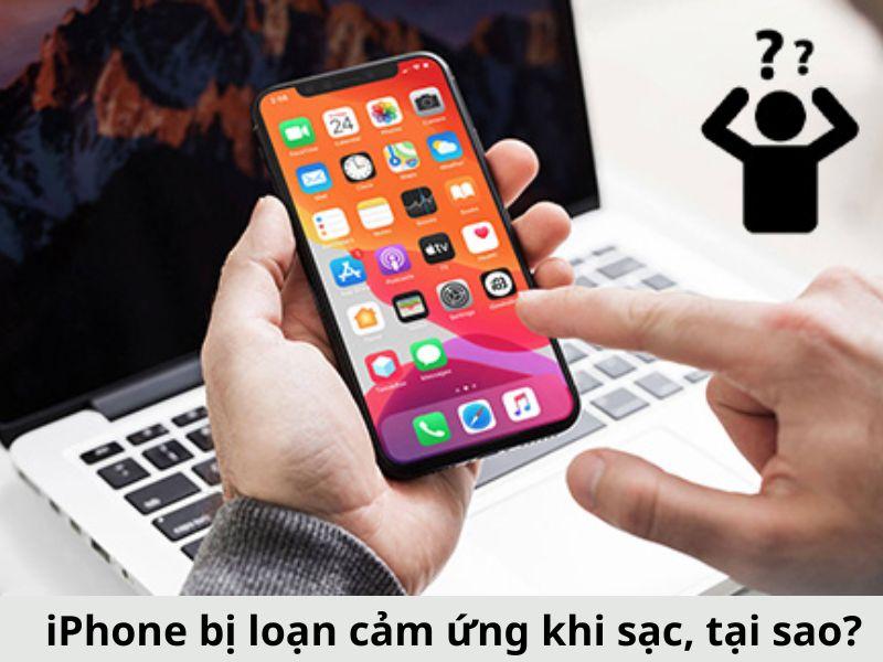 Tại sao iPhone bị loạn cảm ứng khi sạc? Khắc Phục 100%