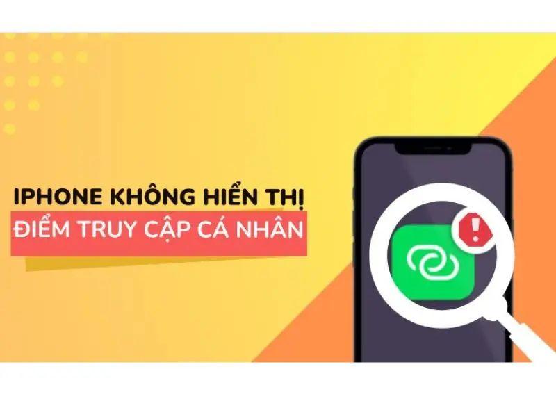 iPhone không hiện điểm truy cập cá nhân: Nguyên nhân và khắc phục