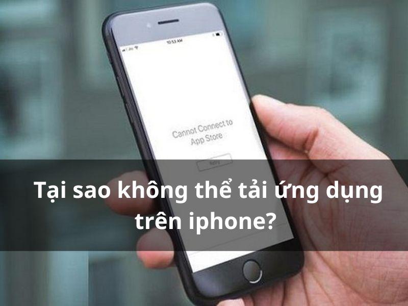 Tại sao không thể tải ứng dụng trên iphone?
