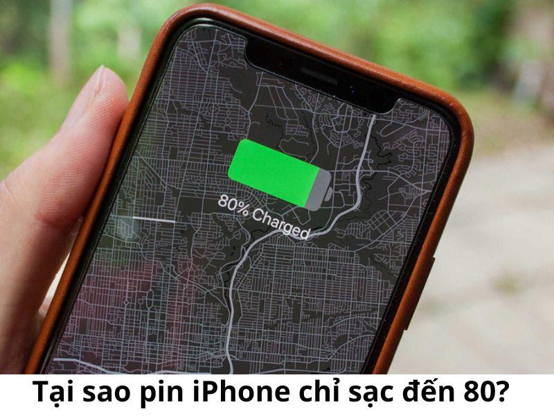Tại sao pin iphone chỉ sạc đến 80? Giải đáp từ chuyên gia