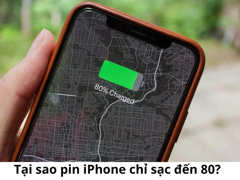 Tại sao pin iphone chỉ sạc đến 80? Giải đáp từ chuyên gia