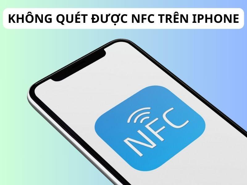 Không quét được NFC trên iPhone? Nguyên nhân và cách khắc phục nhanh nhất