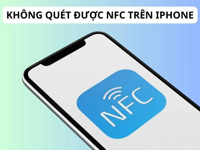 Không quét được NFC trên iPhone? Nguyên nhân và cách khắc phục nhanh nhất