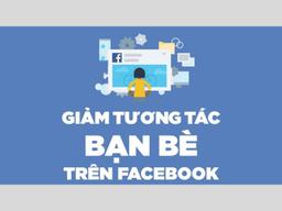 Hướng dẫn cách giảm tương tác bạn bè trên Facebook hiệu quả