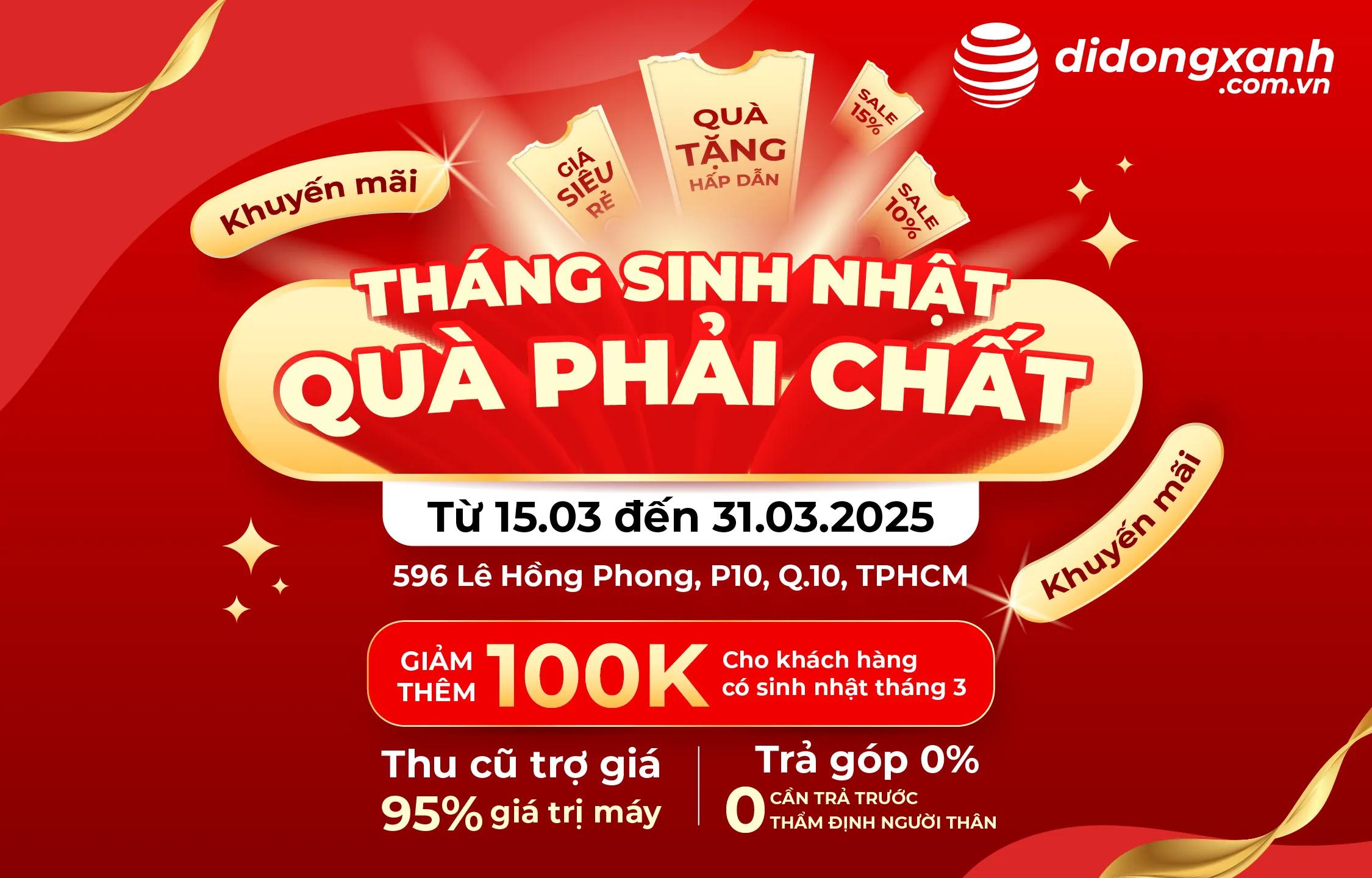 Tháng Sinh Nhật - Quà Phải Chất: Giảm Đến 3 Triệu Kèm Quà Giá Trị Hết Tháng 3