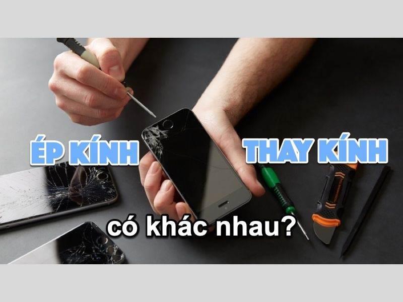 Ép kính và thay màn hình khác gì nhau không? Nên ép hay thay