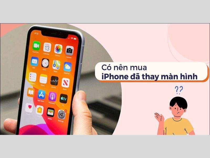 iPhone thay màn có nên mua hay không? Cách kiểm tra màn hình