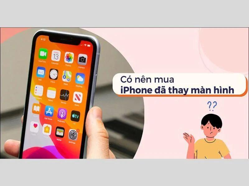 iPhone thay màn có nên mua hay không? Cách kiểm tra màn hình