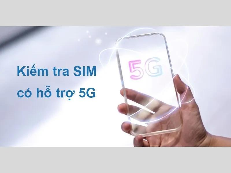 Cách kiểm tra Sim có hỗ trợ 5G không chuẩn nhất 2025
