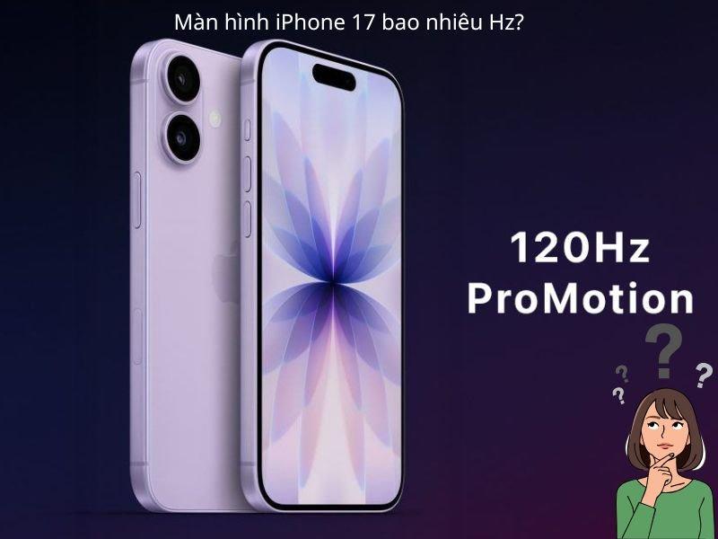 Màn hình iPhone 17 bao nhiêu Hz? So sánh với iPhone 15, 16