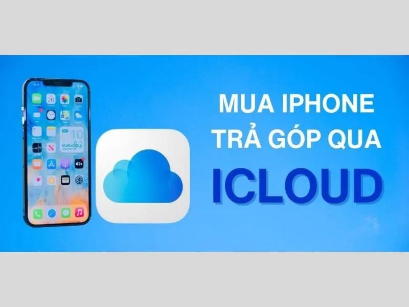 Mua iPhone trả góp qua iCloud là gì? Có an toàn không?