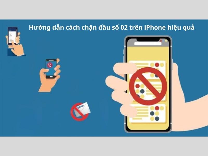 Cách chặn đầu số 02 trên iPhone nhanh chóng, hiệu quả