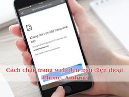 Cách chặn trang web đen trên điện thoại iPhone, Android đơn giản