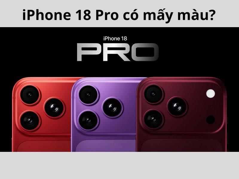 iPhone 18 Pro có mấy màu? Lộ diện màu đỏ rượu vang siêu hot