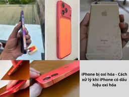 iPhone bị oxi hóa: Nguyên nhân và cách xử lý đúng
