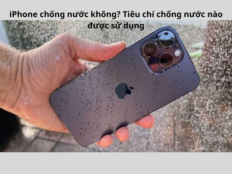 iPhone chống nước không? iPhone nào chống nước tốt?