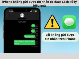 iPhone không gửi được tin nhắn do đâu? Cách xử lý hiệu quả