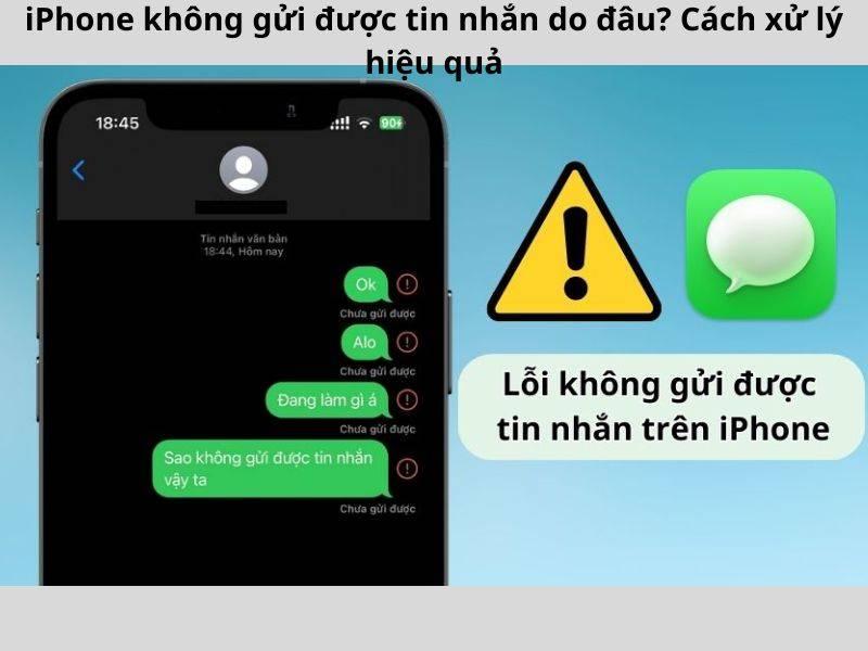 iPhone không gửi được tin nhắn do đâu? Cách xử lý hiệu quả