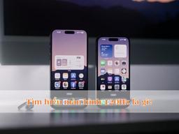 Màn hình 120Hz là gì? Nên mua không? Ưu nhược điểm cần biết