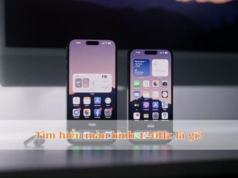 Màn hình 120Hz là gì? Nên mua không? Ưu nhược điểm cần biết