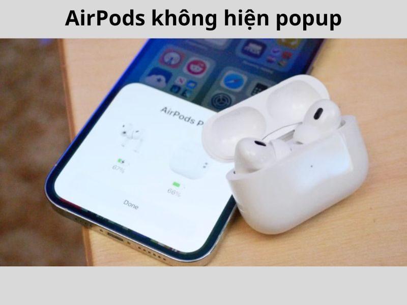 AirPods không hiện Popup do đâu? Cách xử lý nhanh chóng