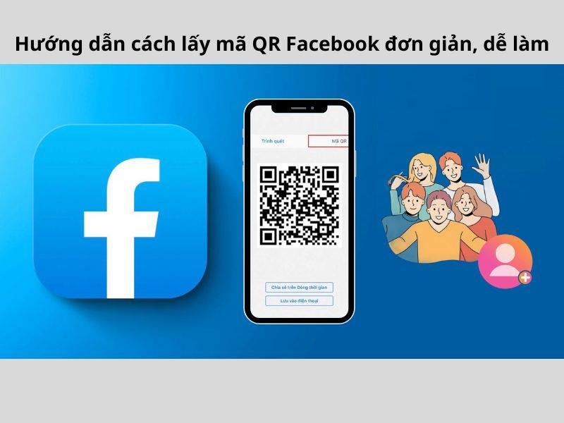 Hướng dẫn cách lấy mã QR Facebook đơn giản, dễ làm