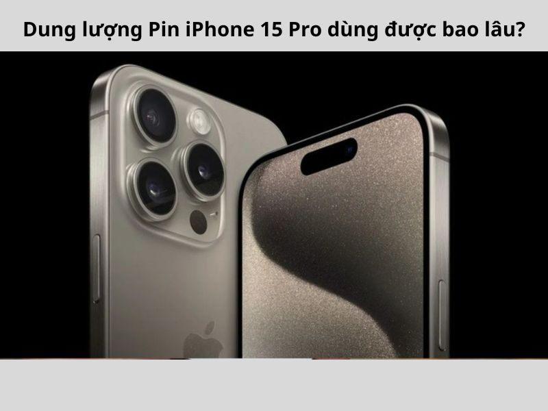 Dung lượng pin iPhone 15 Pro bao nhiêu? So sánh chi tiết