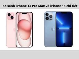 So sánh iPhone 13 Pro Max và iPhone 15: Lựa chọn nào tốt?