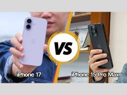 So sánh iPhone 15 Pro Max và iPhone 17: Nâng cấp gì mới?