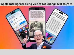 Apple Intelligence tiếng Việt iOS 26 có tốt không? Test thực tế sau 1 tháng