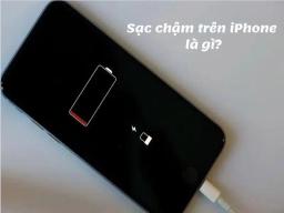 Sạc chậm trên iPhone là gì? Dấu hiệu, lý do và cách xử lý