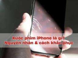 Xước phim iPhone là gì? Nguyên nhân và làm sao để khắc phục?