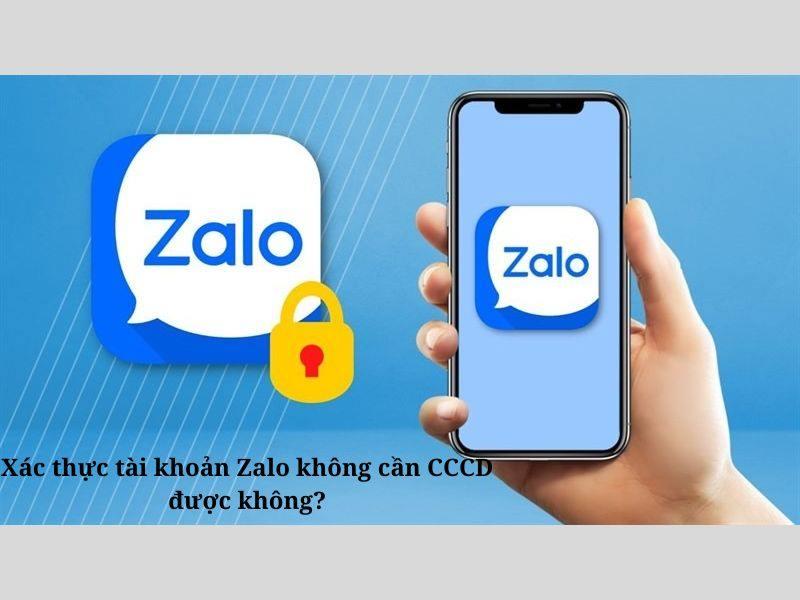 Cách xác thực tài khoản Zalo không cần CCCD hiệu quả không?