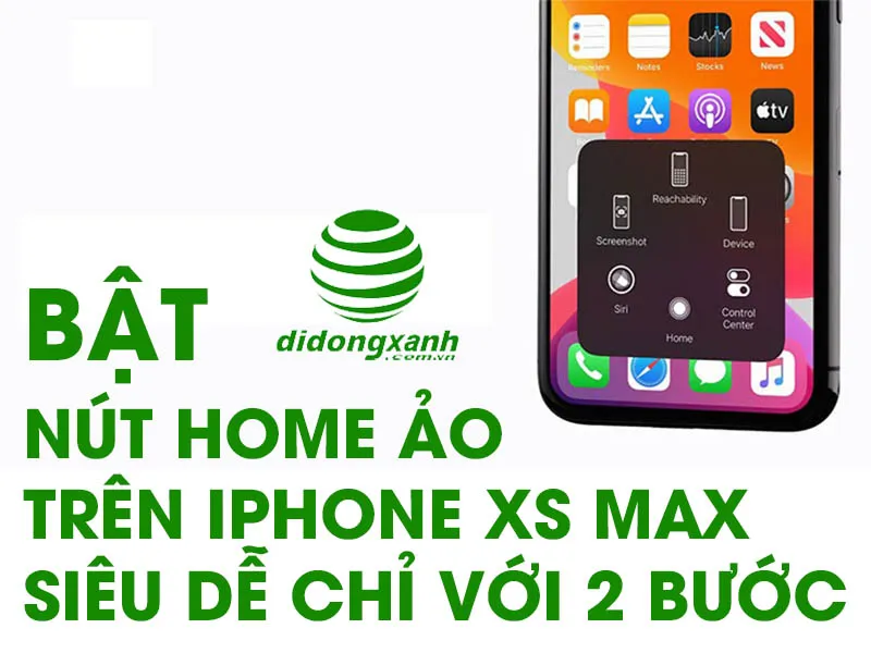 Bật nút Home ảo trên điện thoại iPhone XS Max để làm gì?